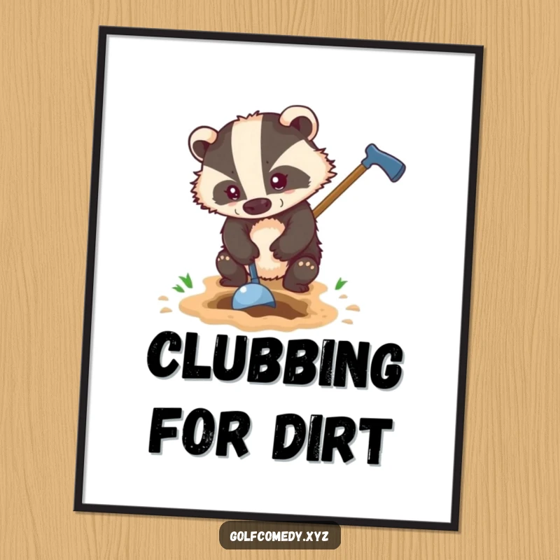 Funny badger determinedly digs a hole with a golf club, available as a downloadable digital art print.